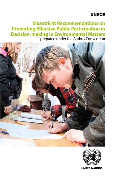 Maastricht Recommendations on Promoting Effective Public Participation in Decision-making in Environmental Matters prepared under the Aarhus Convention