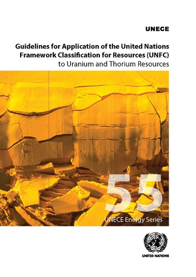 Guidelines for Application of the United Nations Framework Classification for Resources (UNFC) to Uranium and Thorium Resources