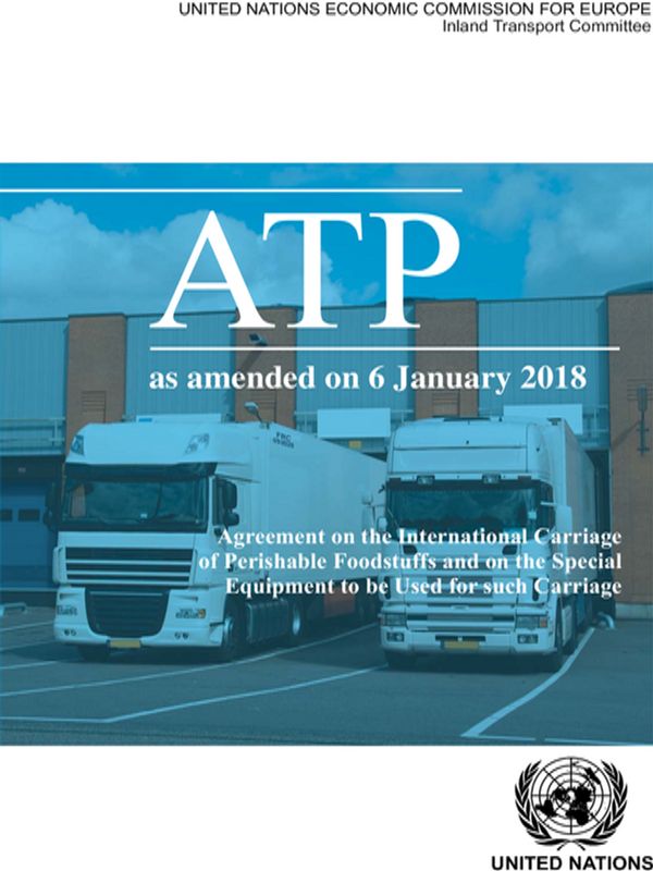 Agreement on the International Carriage of Perishable Foodstuffs and on the Special Equipment to be Used for Such Carriage (ATP)