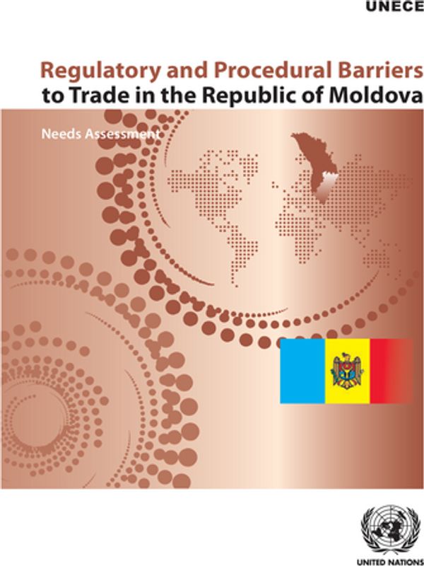 Regulatory and Procedural Barriers to Trade in the Republic of Moldova